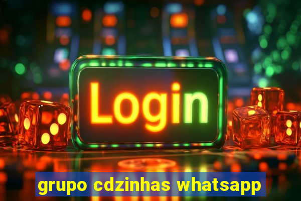 grupo cdzinhas whatsapp